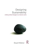 Designing Sustainability: Making radical changes in a material world Designing Sustainability: Making radical changes in a material world