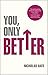 You, Only Better: Find Your Strengths, Be the Best and Change Your Life