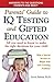 Parents' Guide to IQ Testing and Gifted Education: All You Need to Know to Make the Right Decisions for Your Child, with a Special Section on Bright Kids with Learning Problems