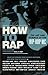 How to Rap: The Art and Science of the Hip-Hop MC