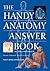The Handy Anatomy Answer Book by James E. Bobick