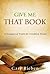 Give Me That Book: A Treasury of Truth for Troubled Times
