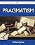 Pragmatism - The Original Classic Edition