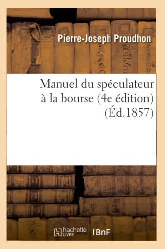 Manuel Du Spéculateur À La Bourse (4e Édition) (Éd.1857) (Sciences Sociales) (French Edition)