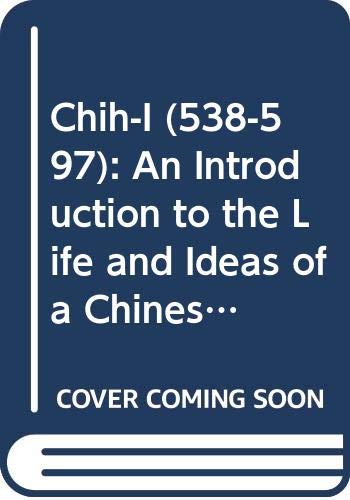 Chih-I (538-597). an Introduction to the Life and Ideas of a Chinese Buddhist Monk (Melanges Chinois Et Bouddhiques)