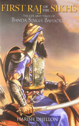 First Raj of the Sikhs: The Life and Times of Banda Singh Bahadur (Hardcover)