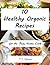 Healthy Organic Recipes For The Busy Home Cook