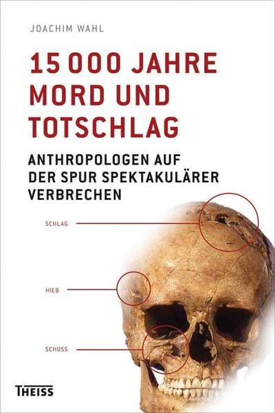 15000 Jahre Mord und Totschlag - Anthropologen auf der Spur spektakulärer Verbrechen (Paperback)