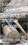Julian Carleton - I'm not just another George by Ethel Cook-Wilson