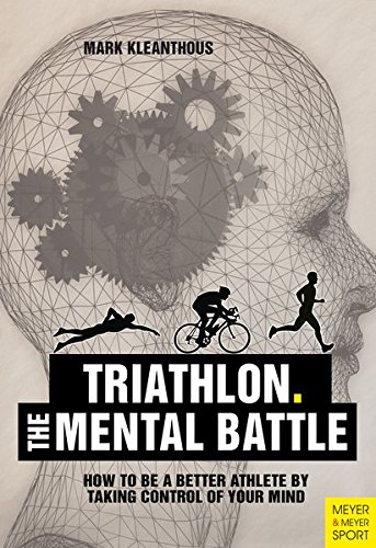 Triathlon. The Mental Battle: How to Be a Better Athlete by Taking Control of Your Mind (Paperback)