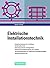 Elektrische Installationstechnik: Energieversorgung und -verteilung, Schutzmaßnahmen, Elektromagnetische Verträglichkeit, Elektrische ... Gebäudesystemtechnik (German Edition)