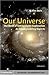 Our Universe: The Thrill of Extragalactic Exploration