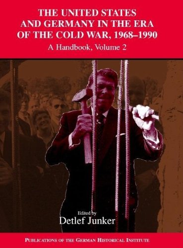 The United States and Germany in the Era of the Cold War, 1945-1990: Volume 2, 1968-1990: A Handbook (Kindle Edition)