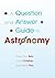 A Question and Answer Guide to Astronomy