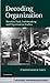 Decoding Organization: Bletchley Park, Codebreaking and Organization Studies