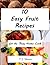 Easy Fruit Recipes For The Busy Home Cook