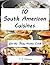 South American Cuisines For The Busy Home Cook