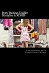 Potty Training, Toddler Discipline & ADHD: 3 Great Books All-In-One Potty Training, Toddler Discipline & ADHD: 3 Great Books All-In-One