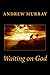 Waiting on God by Andrew Murray