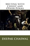 Meeting with Christ and Other Poems by Deepak Chaswal Meeting with Christ and Other Poems by Deepak Chaswal