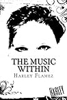 The Music Within by Harley Flamez The Music Within by Harley Flamez