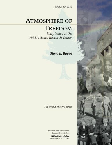 Atmosphere of Freedom: Sixty Years at the NASA Ames Research Center (The NASA History Series)