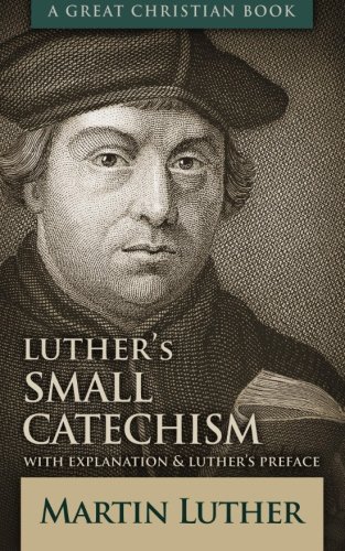 Small Catechism: With Explanation and Luther's Preface