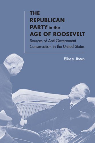 The Republican Party in the Age of Roosevelt: Sources of Anti-Government Conservatism in the United States (Hardcover)