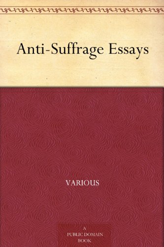 Anti-Suffrage Essays (Kindle Edition)