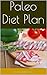 Paleo Diet Plan: Beginners Guide To Losing Weight The Paleo Way