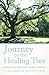 Journey to the Healing Tree: One Woman's Account of Loss, Suffering and Healing