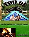Fun of Camping: Discover the awesome secrets of camping Fun of Camping: Discover the awesome secrets of camping