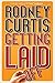 Getting Laid by Rodney Curtis