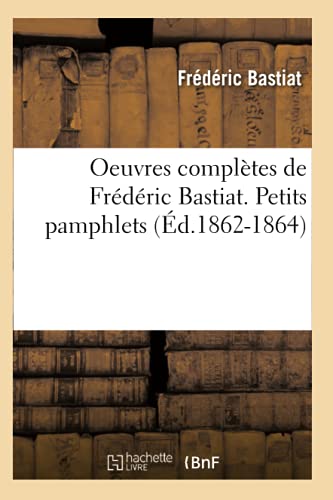 Oeuvres Complètes de Frédéric Bastiat. Petits Pamphlets (Éd.1862-1864) (Sciences Sociales) (French Edition)