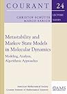 Metastability and Markov State Models in Molecular Dynamics: Modeling, Analysis, Algorithmic Approaches (Courant Lecture Notes) (Courant Lecture Notes In Mathematics) Metastability and Markov State Models in Molecular Dynamics: Modeling, Analysis, Algorithmic Approaches (Courant Lecture Notes) (Courant Lecture Notes In Mathematics)