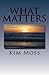 What Matters by Kim Moss