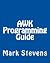 AWK Programming Guide: A Practical Manual For Hands-On Learning of Awk and Unix Shell Scripting