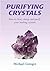 Purifying Crystals: How to Clear, Charge and Purify Your Healing Crystals