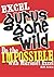 Excel Gurus Gone Wild: Do the Impossible with Microsoft Excel