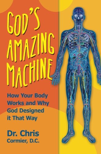 God's Amazing Machine: How Your Body Works and Why God Designed it That Way (Paperback)