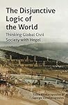 The Disjunctive Logic of the World: Thinking Global Civil Society with Hegel (Transmission)