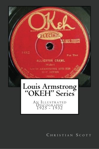 Louis Armstrong Okeh Series an Illustrated Discography 1925-1932 (Paperback)