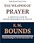 The Weapon of Prayer A Christian Classic by Edward McKendree (E. M.) Bounds