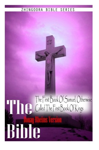 The Bible, Douay Rheims Version- The First Book Of Samuel, Otherwise Called The