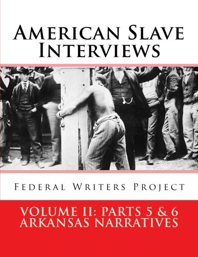 American Slave Interviews - Volume LL Parts 5 & 6: Arkansas Narratives: Interviews with American Slaves from Arkansas (Paperback)