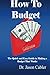 How to Budget- The Quick and Easy Guide to Making a Budget That Works