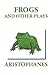 Frogs and Other Plays