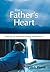 The Father's Heart: Hearing His Voice and Feeling His Presence
