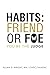 Habits: Friend Or Foe: You Be The Judge