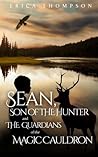 Sean, Son of The Hunter and The Guardians of The Magic Cauldron